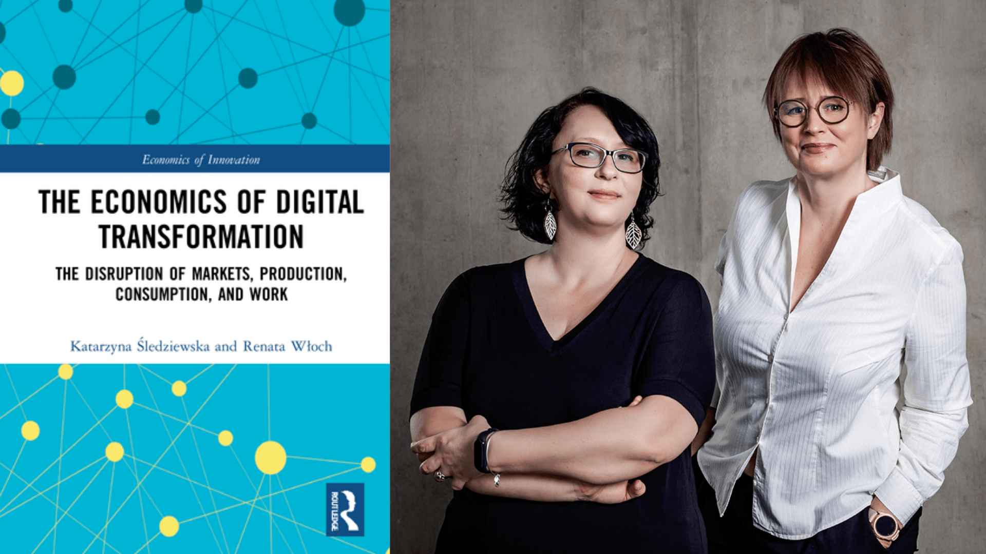 New book by Prof. Katarzyna Śledziewska and Prof. Renata Włoch „The Economics of Digital Transformation. The Disruption of Markets, Production, Consumption, and Work”