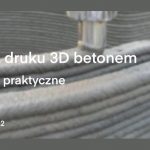 Szkolenie online „Technologia druku 3D betonem – zastosowania praktyczne”
